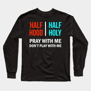 Half Hood Half Holy Pray With Me Don't Play With Me Long Sleeve T-Shirt